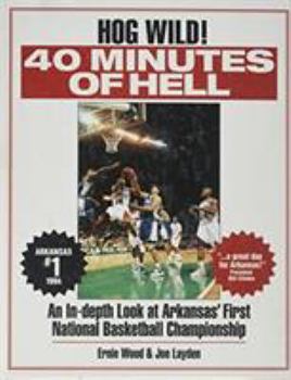 Hardcover 40 Minutes of Hell: A Celebration of the 1994 Razorbacks : Arkansas' First National Basketball Championship Book