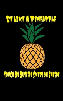 Paperback Be Like A Pineapple Tough On The Outside Sweet On The Inside Dot Graph Notebook: 5X8 120 Pages Book