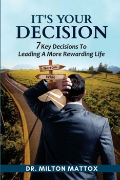 Paperback It's Your Decision: 7 Key Decisions To Leading A More Rewarding Life Book