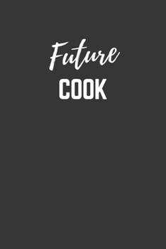 Future Cook Notebook: Lined Journal (Gift for Aspiring Cook), 120 Pages, 6 x 9, Matte Finish