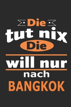 Die tut nix Die will nur nach Bangkok: Notizbuch mit 110 Seiten, ebenfalls Nutzung als Dekoration in Form eines Schild bzw. Poster möglich (German Edition)