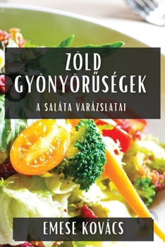 Paperback Zöld Gyönyörűségek: A Saláta Varázslatai [Hungarian] Book