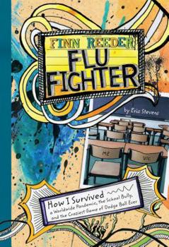 Hardcover Finn Reeder, Flu Fighter: How I Survived a Worldwide Pandemic, the School Bully, and the Craziest Game of Dodge Ball Ever Book