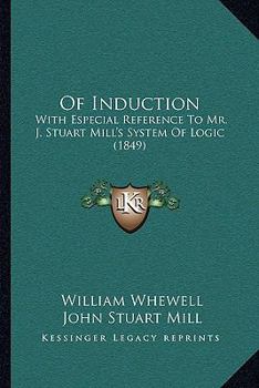 Of Induction: With Especial Reference to Mr. J. Stuart Mill's System of Logic