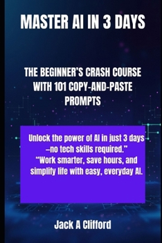 Paperback Master AI in 3 Days: The Beginner's Crash Course with 101 Copy-And-Paste Prompts Book