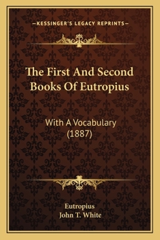 Paperback The First And Second Books Of Eutropius: With A Vocabulary (1887) Book