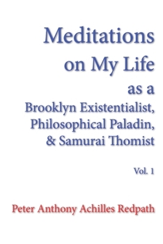 Paperback Meditations on My Life as a Brooklyn Existentialist, Philosophical Paladin, and Samurai Thomist: Volume 1 Book