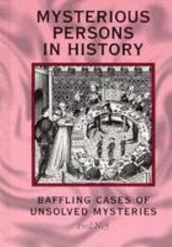 Hardcover Mysterious Persons in History: Baffling Cases of Unsolved Mysteries Book