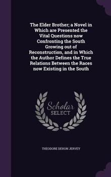 The Elder Brother; a Novel in Which are Presented the Vital Questions now Confronting the South Growing out of Reconstruction, and in Which the Author