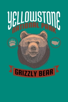 Yellowstone National Park Grizzly Bear: Notebook Yellowstone Grizzly Bear Lovers And National Park Hiking Fans
