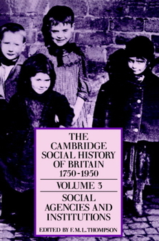 The Cambridge Social History of Britain 1750-1950, Volume 3: Social Agencies and Institutions - Book #3 of the Cambridge Social History of Britain 1750-1950