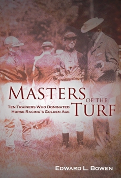 Hardcover Masters of the Turf: Ten Trainers Who Dominated Horse Racing's Golden Age Book