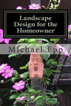 Paperback Landscape Design for the Homeowner: (common sense landscape design) Book