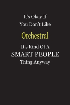 Paperback It's Okay If You Don't Like Orchestral It's Kind Of A Smart People Thing Anyway: Blank Lined Notebook Journal Gift Idea Book