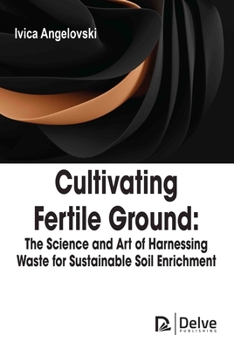 Cultivating Fertile Ground: The Science and Art of Harnessing Waste for Sustainable Soil Enrichment
