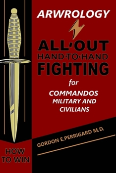 Paperback Arwrology: All-Out Hand-to-Hand Fighting for Commandos, Military, and Civilians Book