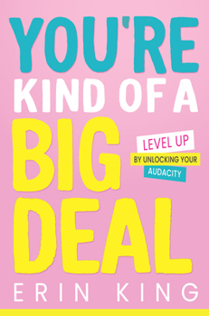 Hardcover You're Kind of a Big Deal: Level Up by Unlocking Your Audacity Book