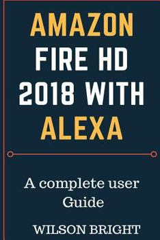 Amazon Fire HD 2018 with Alexa: All New Fire 8 User Guide, Amazon Fire HD 8 with Alexa, Amazon Kindle Fire