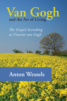 Paperback Van Gogh and the Art of Living: The Gospel According to Vincent Van Gogh Book