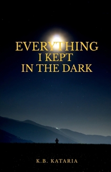 Everything I kept in the Dark: on love, loss, longing and learning to live