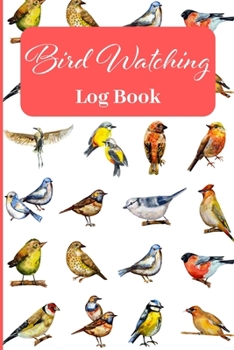 Paperback Bird Watching Log Book: Track & Record your Bird Sightings I Birders Journal I Table of Contents I Space for Sketches and Photos Book