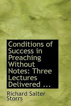 Paperback Conditions of Success in Preaching Without Notes: Three Lectures Delivered ... Book