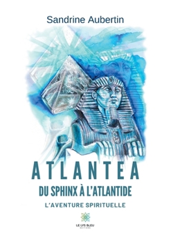 Paperback Atlantea - Du Sphinx à l'Atlantide: L'aventure spirituelle [French] Book