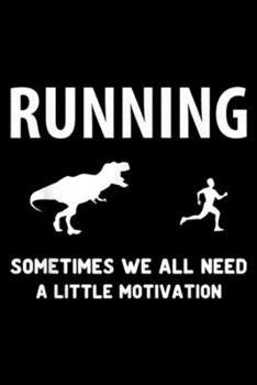 Paperback Running sometime we all need a little motivation: Running sometime we all need Motivation T Rex Workout Journal/Notebook Blank Lined Ruled 6x9 100 Pag Book