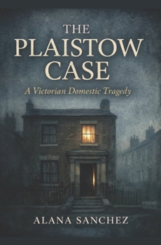 The Plaistow Case: A Victorian Domestic Tragedy