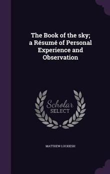 Hardcover The Book of the sky; a Résumé of Personal Experience and Observation Book