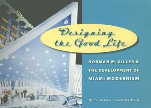 Hardcover Designing the Good Life: Norman M. Giller and the Development of Miami Modernism Book