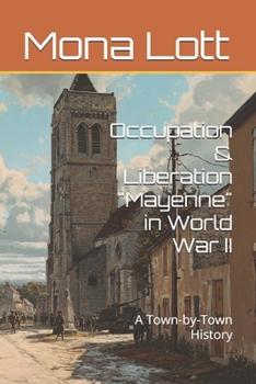 Paperback Occupation & Liberation "Mayenne" in World War II: A Town-by-Town History Book