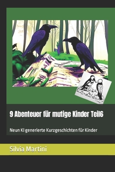 Paperback 9 Abenteuer für mutige Kinder Teil6: Neun KI generierte Kurzgeschichten für Kinder [German] Book