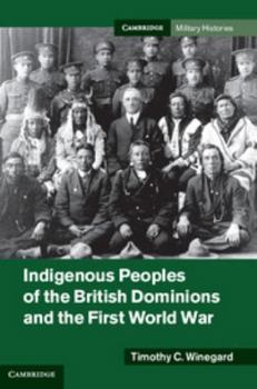 Hardcover Indigenous Peoples of the British Dominions and the First World War Book
