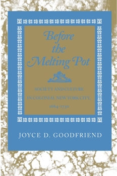 Hardcover Before the Melting Pot: Society and Culture in Colonial New York City, 1664-1730 Book