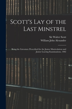 Paperback Scott's Lay of the Last Minstrel: Being the Literature Prescribed for the Junior Matriculation and Junior Leaving Examinations, 1902 Book