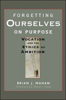 Paperback Forgetting Ourselves on Purpose: Vocation and the Ethics of Ambition Book