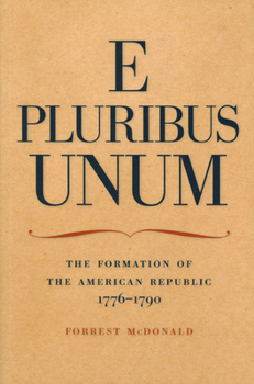 Paperback E Pluribus Unum: The Formation of the American Republic, 1776-1790 Book