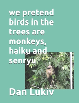 Paperback we pretend birds in the trees are monkeys, haiku and senryu Book