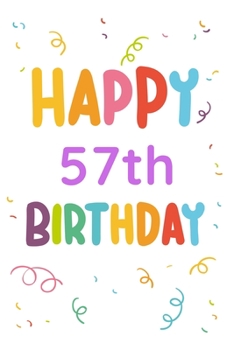 Happy 57th Birthday: 57th Birthday Gift / Journal / Notebook / Diary / Unique Greeting & Birthday Card Alternative
