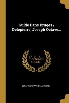 Paperback Guide Dans Bruges / Delepierre, Joseph Octave... [French] Book