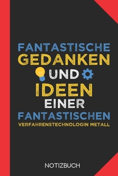 Fantastische Gedanken einer Verfahrenstechnologin Metall: Notizbuch mit 120 Karierten Seiten im Format A5 (6x9 Zoll)