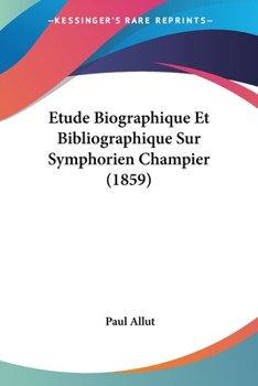 Paperback Etude Biographique Et Bibliographique Sur Symphorien Champier (1859) [French] Book