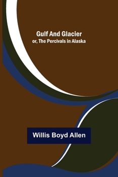 Paperback Gulf and Glacier; or, The Percivals in Alaska Book