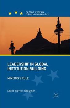 Paperback Leadership in Global Institution Building: Minerva's Rule Book