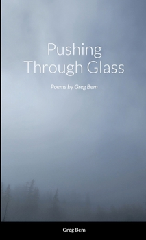 Paperback Pushing Through Glass: Poems by Greg Bem Book