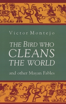 Paperback The Bird Who Cleans the World and Other Mayan Fables Book