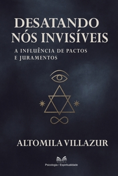Paperback Desatando nós Invisíveis: A Influência de Pactos e Juramentos [Portuguese] Book
