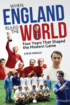 Paperback When England Ruled the World: 1966-1970: Four Years Which Shaped Modern Football Book