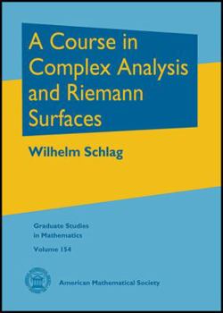 Hardcover A Course in Complex Analysis and Riemann Surfaces (Graduate Studies in Mathematics, 154) Book